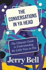 The Conversations in Ya Head : The Ultimate Guide to Understanding the Little Voice in You - Jerry Bell