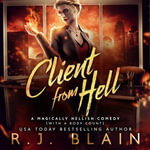 Client from Hell : A Magically Hellish Comedy (with a body count) : Book 1 - R.J. Blain