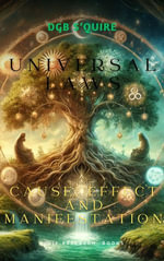 Cause, Effect and Manifestation : Universal Laws - DGB S'Quire