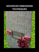 ADVANCED EMBOSSING TECHNIQUES : Multi-Layered Designs and Metallic Effects - Ifeji Mary Anastasia