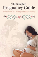 The Simplest Pregnancy guide : Navigate Every Trimester with Expert Advice, Real Stories, and Practical Tips—Supporting You from Pre-Pregnancy to Your Next Motherhood Journey! - NAIMA ERRISSOULY