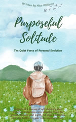 Purposeful Solitude : The Quiet Force of Personal Evolution - Nico Williams