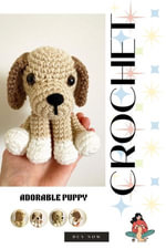 Easy Crochet Dog Pattern - Adorable 5.5-Inch Puppy : Beginner-Friendly Amigurumi Dog with Step-by-Step Instructions - Guruge Chandradasa