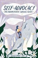 Self-Advocacy : An Endometriosis Survival Guide - Nicole Barby