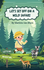 Let's set off on a Wild Safari : Wild Safari - Marieta van Rhyn
