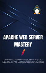 Apache Web Server Mastery- Optimizing Performance, Security, and Scalability for Modern Web : A Practical Guide for DevOps Engineers, System Administrators, and Web Hosting Professionals - Dargslan