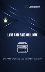 LVM and RAID on Linux: Dynamic Storage and Disk Management : Configure, Expand, and Protect Storage Volumes Using Logical Volume Manager and RAID Arrays - Dargslan