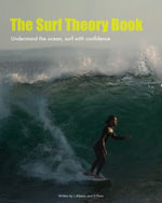 The Surf Theory Book : Understand the ocean, surf with confidence