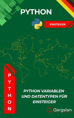 Python Variablen und Datentypen fur Einsteiger : Ein verstandlicher Einstieg in die Welt der Python-Programmierung mit Fokus auf Variablen, Datentypen und deren praktische Anwendung - Dargslan