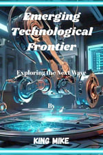 Emerging Technological Frontier : Exploring the Next Wave - Kingsley chibundu