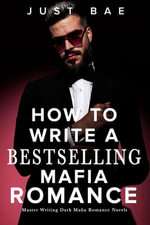 How to Write a Bestselling Mafia Romance : Master Writing Dark Mafia Romance Novels - Just Bae