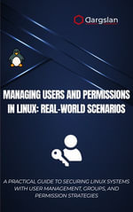 Managing Users and Permissions in Linux: Real-World Scenarios : A Practical Guide to Securing Linux Systems with User Management, Groups, and Permission Strategies - Dargslan