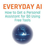 Everyday AI : How to Get a Personal Assistant for $0 Using Free Tools - Janaya Haynes