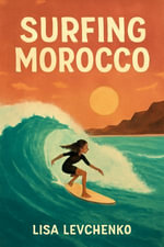 Surfing Morocco : A Salty, Funny Guide from Taghazout to Dakhla - Lisa Levchenko