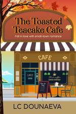 The Toasted Teacake Cafe : Fall in love with small-town romance - L C Dounaeva