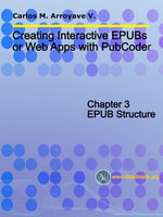 Creating Interactive EPUBs or Web Apps with PubCoder : Chapter 3. EPUB Structure - Carlos Arroyave