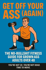 The Midlife Remix: Get off your Ass (Again) : This guide cuts through the noise, skips the B.S., and gives you real strategies (with a side of sarcasm) to get back in the game - Angeletta Jackson