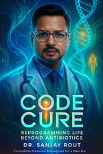 CODE CURE : Reprogramming Life Beyond Antibiotics - Professor Sanjay Rout