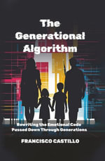 The Generational Algorithm : Rewriting the Emotional Code Passed Down Through Generations - Francisco Castillo