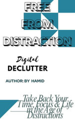 Digital Declutter : Take Back Your Time, Focus, and Peace of Mind - Hamid