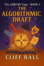 The Algorithmic Draft : A Satirical Adventure in Online Storytelling Mayhem - Cliff Ball