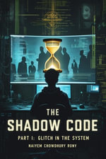 The Shadow Code : PART I: Glitch in the System - Naiyem Chowdhury Rony