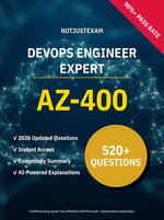 AZ-400 DevOps Engineer Expert 520+ Practice Questions | Microsoft Study Guide : Unofficial Study Guide with Community Consensus & AI Explanations (2026 Edition) - NotJustExam