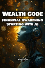Wealth Code : Financial Awakening Starting with AI - Yingce Gao