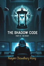 The Shadow Code : PART IV: The Reset - Naiyem Chowdhury Rony