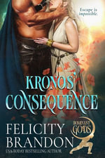 Kronos' Consequence : A Dark Fantasy Paranormal Romance - Felicity Brandon