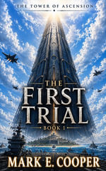 First Trial : The Tower of Ascension : Book 1 - Mark E. Cooper