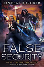 False Security : Death Before Dragons : Book 5 - Lindsay Buroker