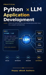 Practical Python × LLM Application Development : From API Integration and Knowledge-Base Q &A to AI Agent Automation - Happy eBook Authors
