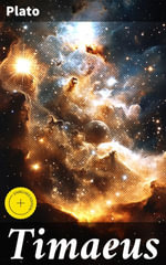 Timaeus : Enriched edition. Unveiling the Origins of Existence: A Journey Through Cosmic Creation and Eternal Truths - Plato