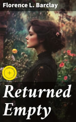 Returned Empty : Enriched edition. A Tale of Love, Loss, and Resilience in Post-War England - Florence L. Barclay
