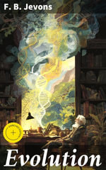 Evolution : Enriched edition. Unveiling the Origins of Life: A Deep Dive into Evolutionary Processes - F. B. Jevons