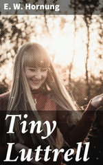 Tiny Luttrell : A Captivating Dive into Victorian Gender Dynamics and Social Norms - E. W. Hornung