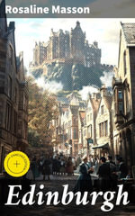 Edinburgh : Enriched edition. Painted by John Fulleylove; described by Rosaline Masson - Rosaline Masson