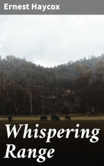 Whispering Range : A Frontier Saga of Justice, Redemption, and Wilderness Adventures - Ernest Haycox