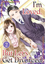 I'ｍ Loved, But Let's Get Divorced Vol.2 - UMI ANZAKI