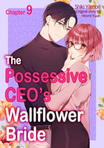 The Possessive CEO's Wallflower Bride (9) - SHIKI YAMORI