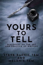 Yours to Tell : Dialogues on the Art and Practice of Writing - Steve Rasnic Tem