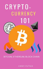 Cryptocurrency 101 : A 2018 Simple Beginners Guide to Buying, Investing, Trading and Mining Bitcoin, Ethereum, Litecoin and Other Altcoins, The strengths and weaknesses of cryptocurrencies and future - JImmy Putnik