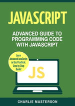 JavaScript : Advanced Guide to Programming Code with JavaScript - Charlie Masterson