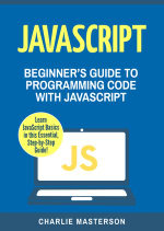 JavaScript : Beginner's Guide to Programming Code with JavaScript - Charlie Masterson