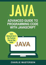 Java : Advanced Guide to Programming Code with Java - Charlie Masterson