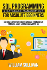 SQL Programming & Database Management For Absolute Beginners : SQL Server, Structured Query Language Fundamentals: 