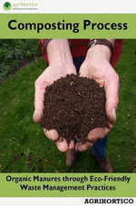 Composting Process : Organic Manures through Eco-Friendly Waste Management Practices - Agrihortico CPL