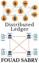 Distributed Ledger : Putting the Wealth and Faith in a Mathematical Framework, Free of Politics and Human Error - Fouad Sabry