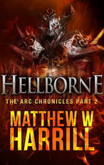 Hellborne : The ARC Chronicles : Book 2 - Matthew W. Harrill